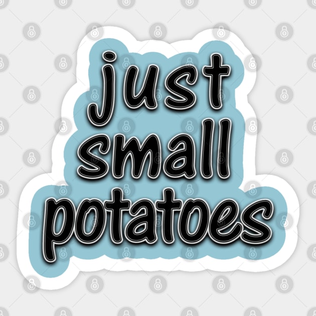 Just Small Potatoes Sticker by SandraKC